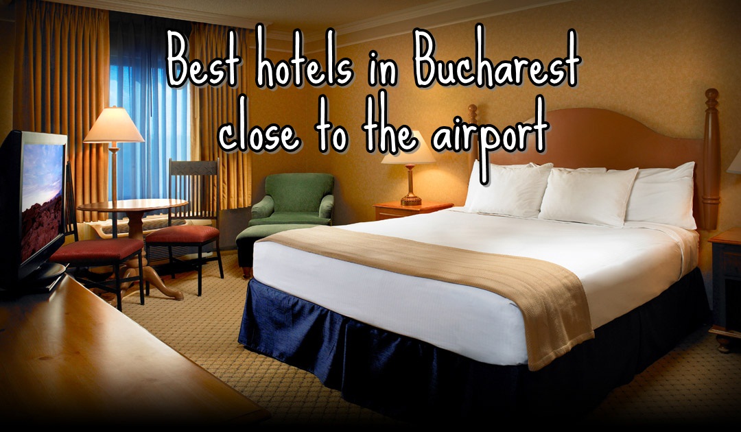 best hotels near the Bucharest airport