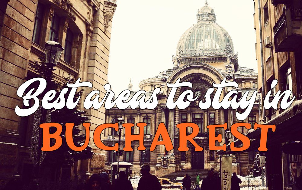 best areas to stay in Bucharest