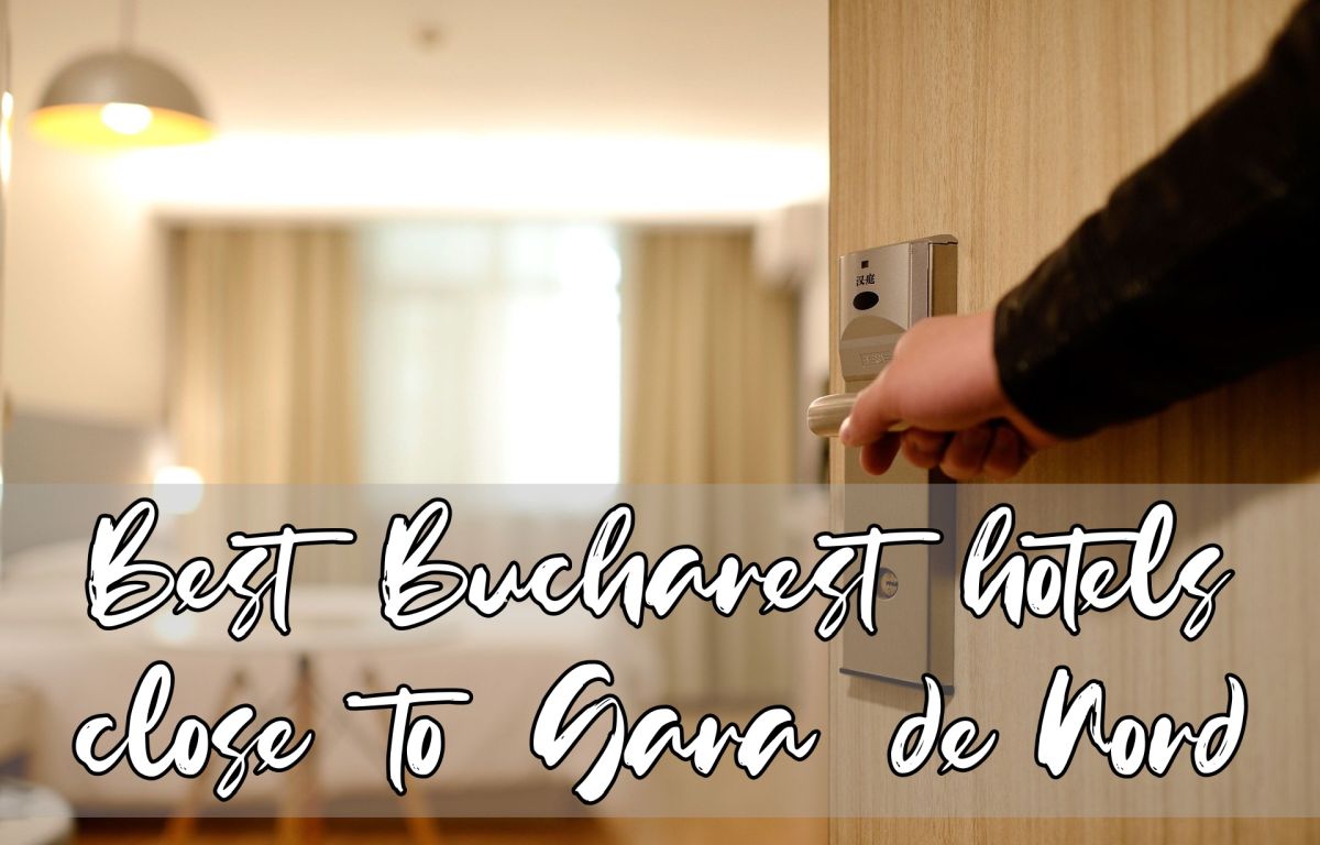 best Bucharest hotels close to gara de nord